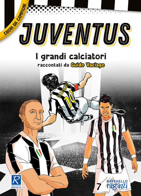 JUVENTUS I PIU' GRANDI GIOCATORI RACCONTATI DA GUIDO VACIAGO Raffaello Libri
