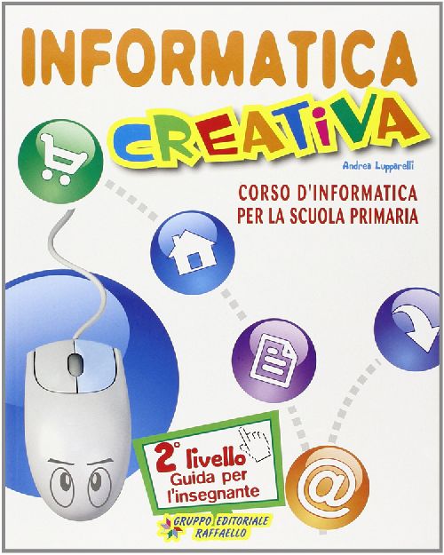 INFORMATICA CREATIVA II LIV GUIDA + CD Raffaello Libri