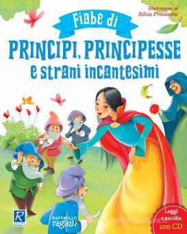 Fiabe di principi principesse e strani incantesimi + cd Raffaello Libri