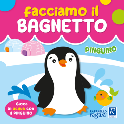 Facciamo il bagnetto - Pinguino raffaello