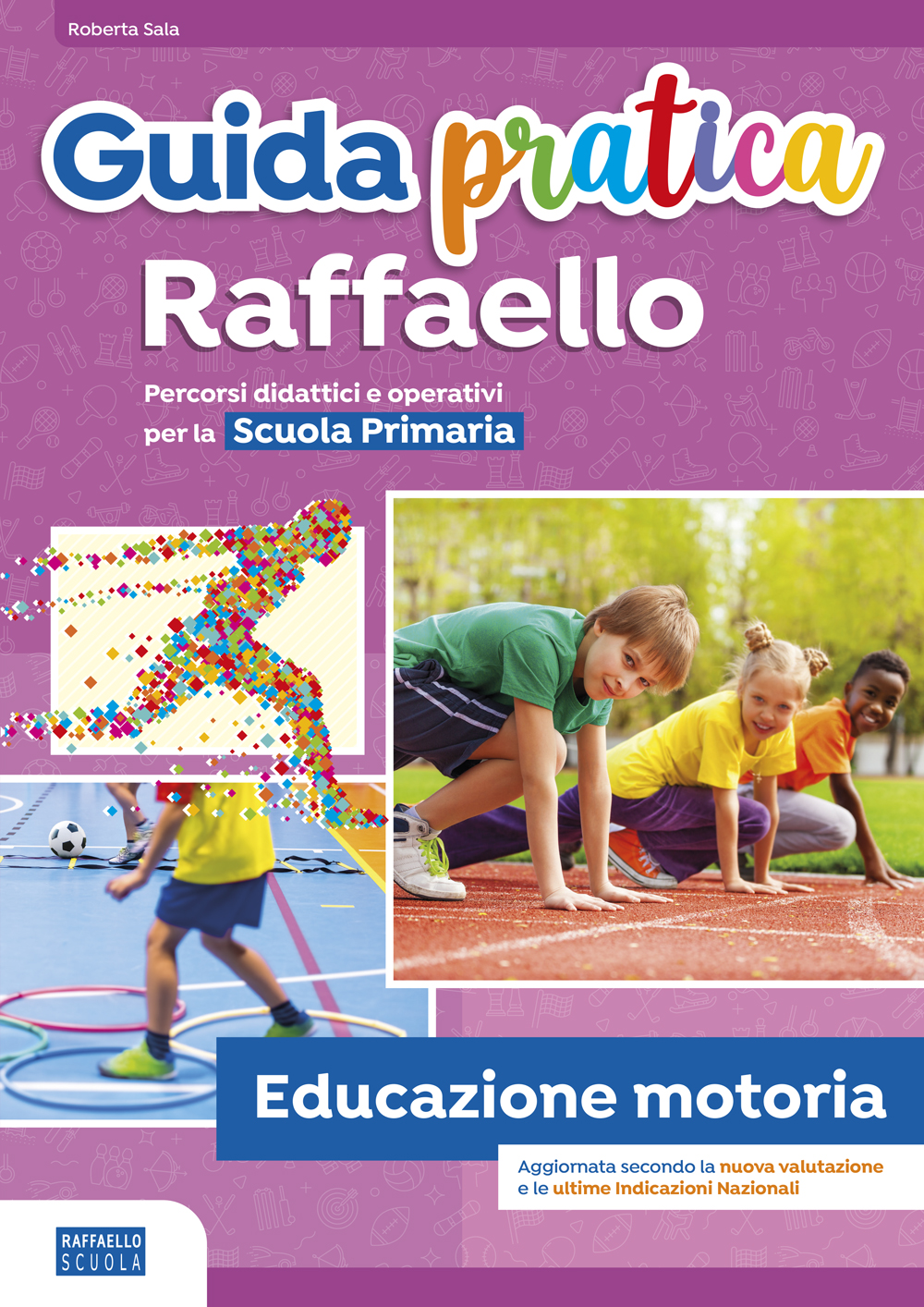 GUIDA PRATICA EDUCAZ. MOTORIA 4-5 ° RAFFAELLO