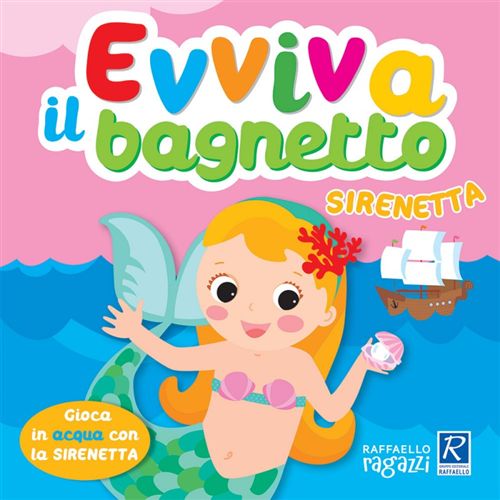 EVVIVA IL BAGNETTO SIRENETTA Raffaello Libri
