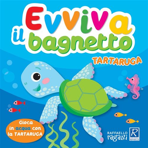 EVVIVA IL BAGNETTO TARTARUGA Raffaello Libri