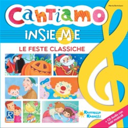 CANTIAMO INSIEME LE FESTE CLASSICHE Raffaello Libri